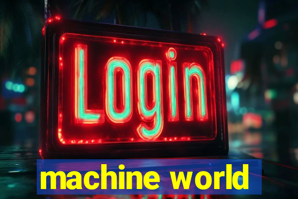 machine world