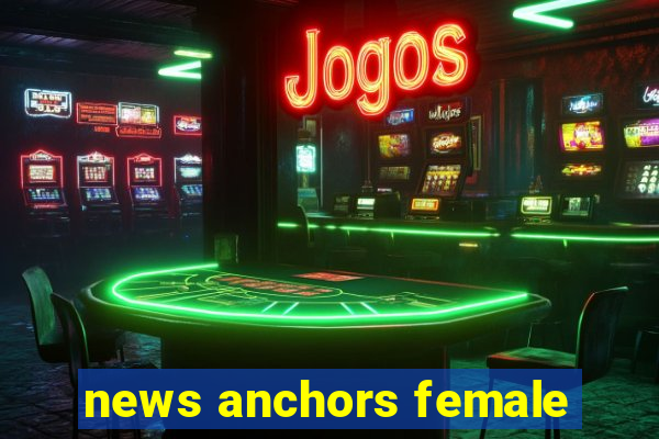 news anchors female