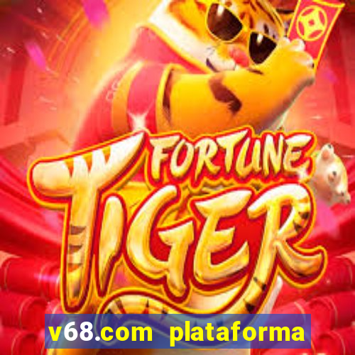 v68.com plataforma de jogos