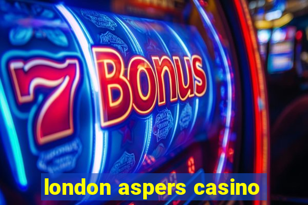 london aspers casino