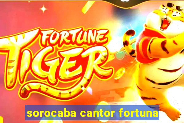 sorocaba cantor fortuna