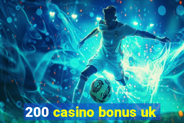 200 casino bonus uk