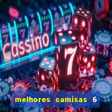 melhores camisas 6 do futebol