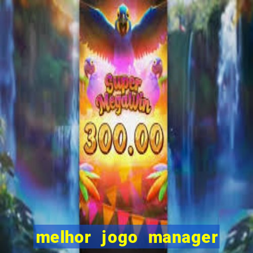 melhor jogo manager de futebol