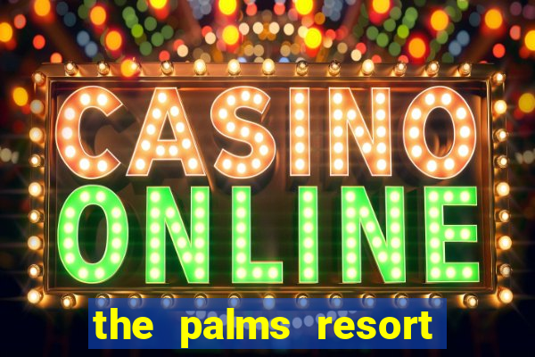 the palms resort and casino las vegas