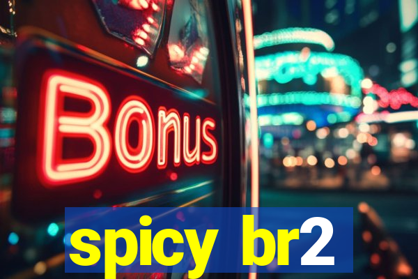 spicy br2