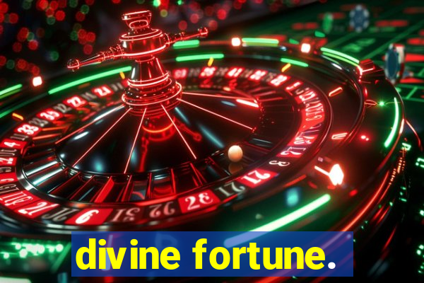 divine fortune.