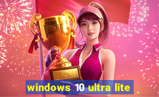 windows 10 ultra lite