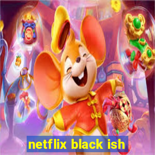 netflix black ish