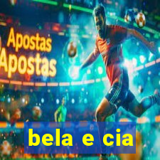 bela e cia