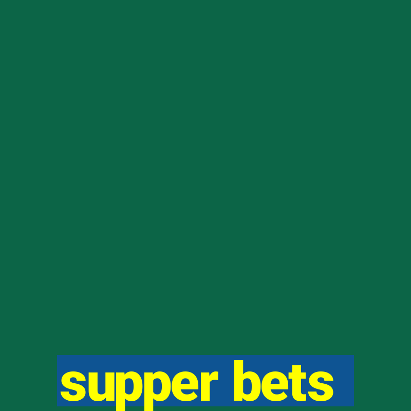 supper bets