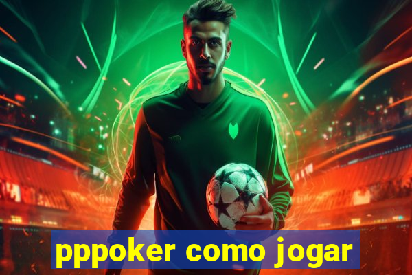 pppoker como jogar