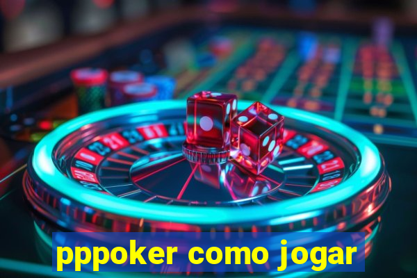 pppoker como jogar