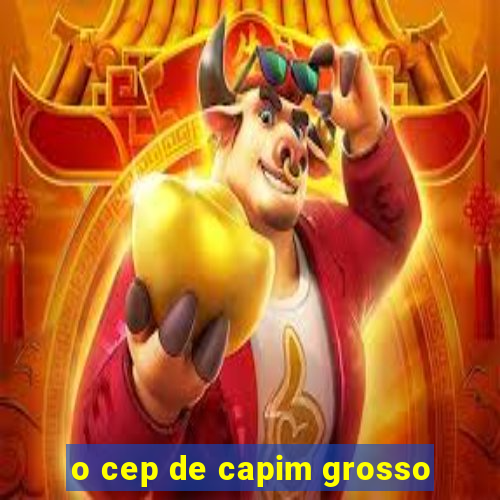 o cep de capim grosso