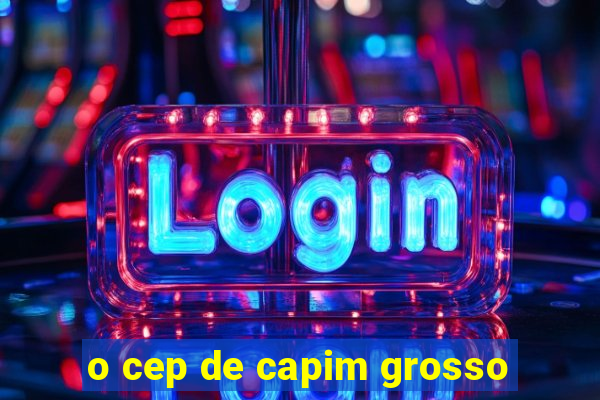 o cep de capim grosso