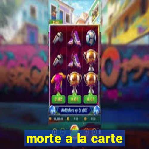 morte a la carte