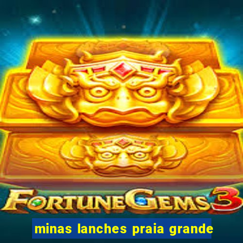 minas lanches praia grande