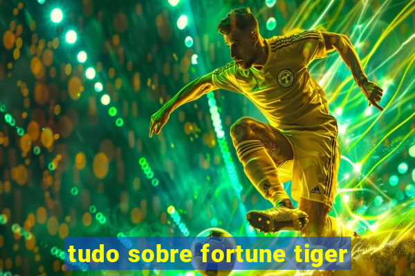 tudo sobre fortune tiger