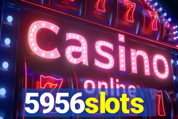 5956slots