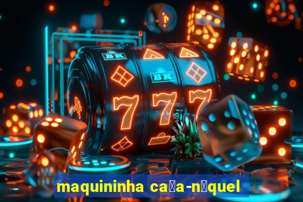 maquininha ca莽a-n铆quel