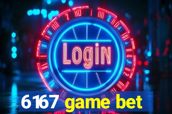 6167 game bet