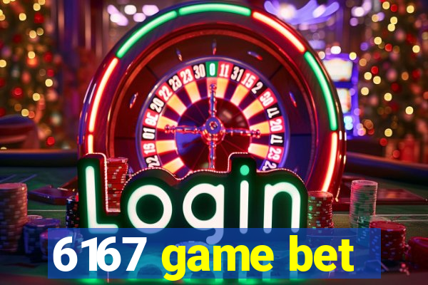 6167 game bet