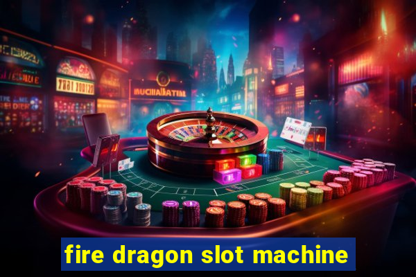 fire dragon slot machine