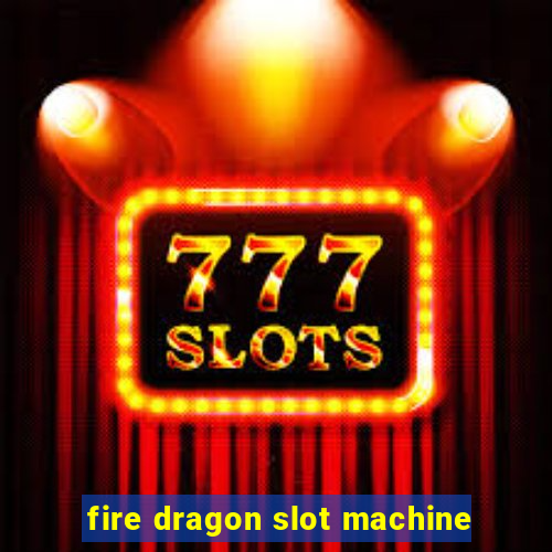 fire dragon slot machine