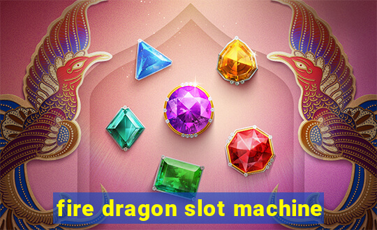 fire dragon slot machine