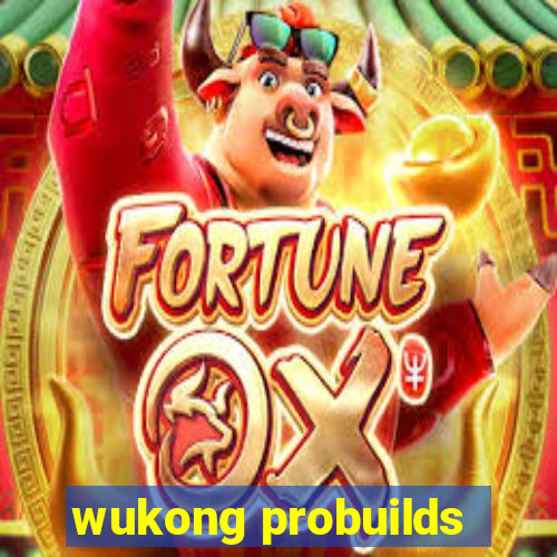 wukong probuilds