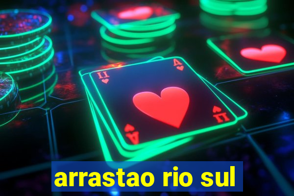 arrastao rio sul