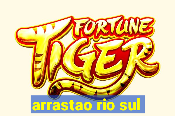 arrastao rio sul