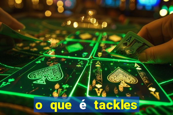 o que é tackles no futebol na betano