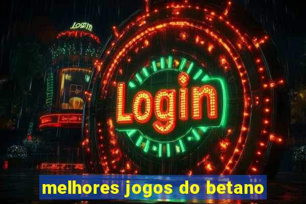 melhores jogos do betano