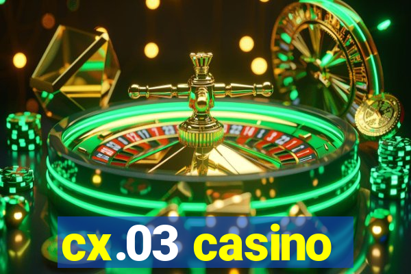 cx.03 casino