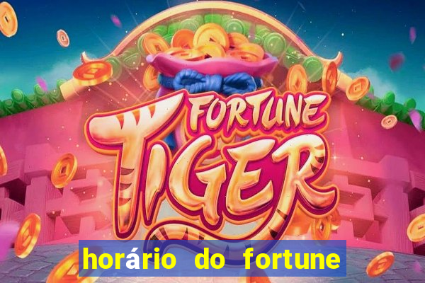 horário do fortune tiger hoje