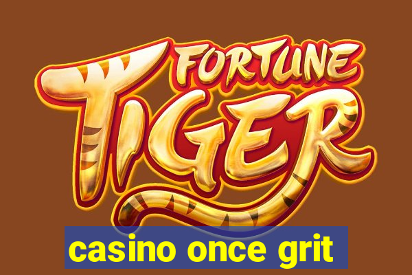 casino once grit