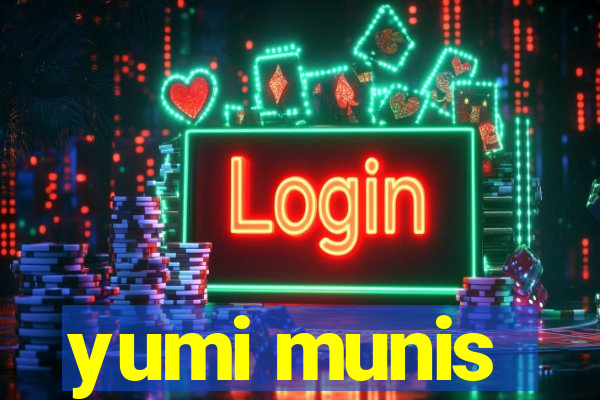 yumi munis