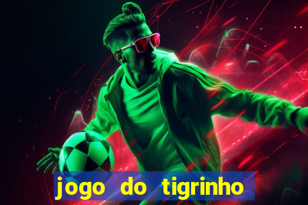 jogo do tigrinho rodadas gr谩tis