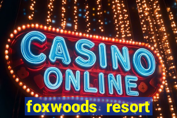 foxwoods resort casino ledyard connecticut