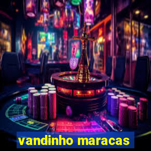 vandinho maracas