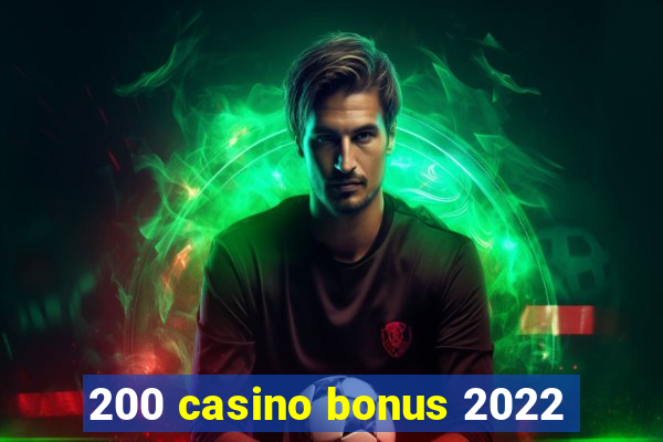 200 casino bonus 2022