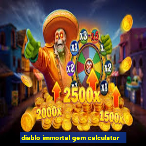 diablo immortal gem calculator