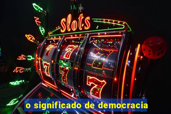 o significado de democracia