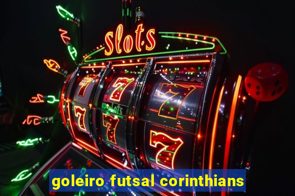 goleiro futsal corinthians