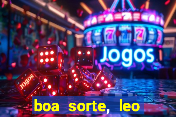 boa sorte, leo grande netflix