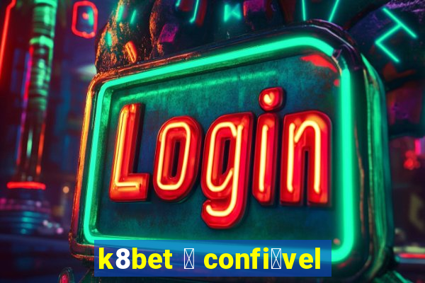 k8bet 茅 confi谩vel