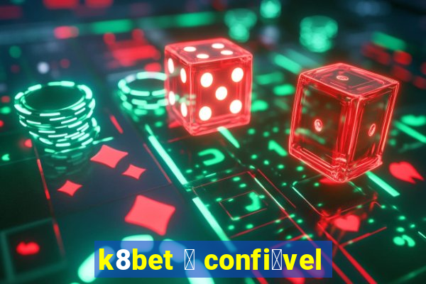 k8bet 茅 confi谩vel