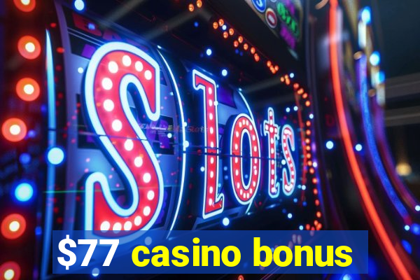 $77 casino bonus