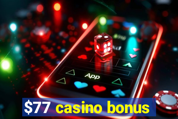 $77 casino bonus